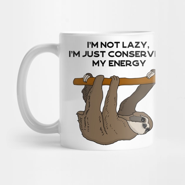 I'm not lazy, I'm just conserving my energy sloth #black by Bunnyhopp